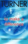 To Make A Difference: The Book That Changes Everything - Colin Turner