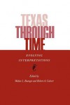 Texas Through Time: Evolving Interpretations - Robert A. Calvert, Robert A. Calvert