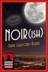 Noir[ish] - Evan Guilford-Blake