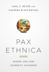 Pax Ethnica: Where and How Diversity Succeeds - Karl E. Meyer, Shareen Blair Brysac