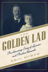 The Golden Lad: The Haunting Story of Quentin and Theodore Roosevelt - Eric Burns