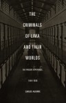 The Criminals of Lima and Their Worlds: The Prison Experience, 1850-1935 - Carlos Aguirre