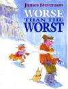 Worse Than the Worst - James Stevenson