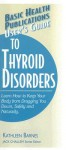 User's Guide to Thyroid Disorders: Natural Ways to Keep Your Body from Dragging You Down - Kathleen Barnes