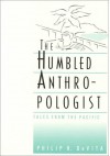 The Humbled Anthropologist: Tales From The Pacific - Philip R. DeVita