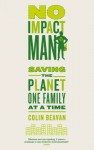 No Impact Man: Saving the planet one family at a time - Colin Beavan