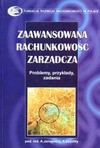 Zaawansowana rachunkowość zarządcza. Problemy, przykłady, zadania. - Alicja Jarugowa, Anna Szychta