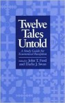 Twelve Tales Untold: A Story Guide for Ecumenical Reception - John T. Ford, Darlis J. Swan