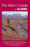 The Hiker's Guide To Alaska (Falcon Guide) - Evan Swensen, Margaret Swensen