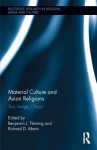 Material Culture and Asian Religions: Text, Image, Object - Benjamin Fleming, Richard Mann