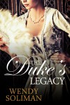 The Duke's Legacy - Wendy Soliman