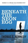 Beneath the Neon Egg - Thomas E. Kennedy