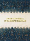 Five Centuries of Indonesian Textiles - Mary Hunt Kahlenberg