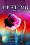 An Integrated Approach to Healing Ministry: A Guide to Receiving Healing and Deliverance from Past Sins, Hurts, Ungodly Mindsets and Demonic Oppressi - Chester D. Kylstra