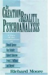 The Creation of Reality in Psychoanalysis: A View of the Contributions of Donald Spence, Roy Schafer, Robert Stolorow, Irwin Z. Hoffman and Beyond - Richard Moore