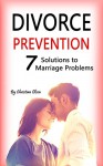 Divorce Prevention: Prevent Divorce and Solve 7 Marriage Problems (Marriage Problems, Preventing Divorce, Marriage and Divorce, Marriage Tips, Marriage Advice, Marriage Counsel) - Christian Olsen