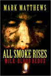 All Smoke Rises: Milk-Blood Redux - Mark Matthews, Kealan Patrick Burke