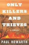 Only Killers and Thieves - Paul Howarth