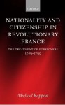 Nationality and Citizentship in Revolutionary France - Mike Rapport
