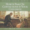 How to Pass on Convictions to Your Children - S.M. Davis