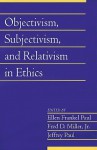 Objectivism, Subjectivism, and Relativism in Ethics - Ellen Frankel Paul, Fred D. Miller Jr.