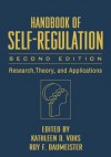 Handbook of Self-Regulation, Second Edition: Research, Theory, and Applications - Kathleen D. Vohs, Roy F. Baumeister