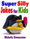 Super Silly Jokes for Kids - Michelle Zimmerman