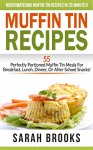 Muffin Tin Recipes: Mouthwatering Muffin Tin Recipes In 20 Minutes! - 55 Perfectly Portioned Muffin Tin Meals For Breakfast, Lunch, Dinner, Or After School ... Cheap, Freezer Dinners, Family Meals) - Sarah Brooks