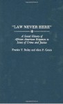 Law Never Here: A Social History of African American Responses to Crime and Justice - Frankie Y. Bailey, Alice P. Green