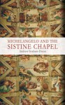 Michelangelo And The Sistine Chapel - Andrew Graham-Dixon