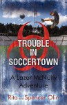 Trouble in Soccertown: A Lazer McNulty Adventure - Rita Olin, Spencer Olin