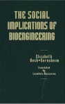 The Social Implications of Bioengineering - Elisabeth Beck-Gernsheim, Laimdota Mazzarins