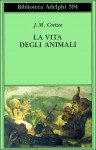 La vita degli animali - J.M. Coetzee, Amy Gutmann, Franca Cavagnoli, Giacomo Arduini