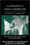 The Politics of Asian Americans: Diversity and Community - Pei-te Lien, M. Margaret Conway, Janelle Wong