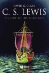 C.S. Lewis: A Guide to His Theology - David G. Clark