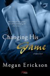 Changing His Game (Entangled Brazen) (Gamers) - Megan Erickson