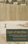 Clash of Identities: Explorations in Israeli and Palestinian Societies - Baruch Kimmerling