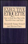 Executive Etiquette: How to Make Your Way to the Top With Grace and Style - Marjabelle Young Stewart, Marian Faux