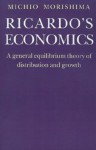 Ricardos Economics: A General Equilibrium Theory of Distribution and Growth - Michio Morishima