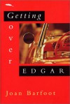 Getting Over Edgar - Joan Barfoot