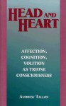 Head and Heart: Affection, Cognition, Volition, as Truine Consciousness - Andrew Tallon