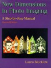 New Dimensions in Photo Imaging: A Step by Step Manual - Laura Blacklow