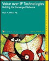 Voice Over IP Technologies: Building the Converged Network [With CDROM] - Mark A. Miller