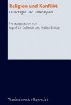 Religion Und Konflikt: Grundlagen Und Fallanalysen - Ingolf U. Dalferth, Heiko Schulz