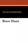 Brave Heart - William Alexander Fraser