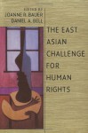 The East Asian Challenge for Human Rights - Joanne R. Bauer, Daniel A. Bell