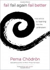 Fail, Fail Again, Fail Better: Wise Advice for Leaning into the Unknown - Pema Chödrön, Seth Godin