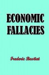 Economic Fallacies - Frédéric Bastiat, R.J. Deachman