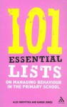 101 Essential Lists on Managing Behaviour in the Primary School - Alex Griffiths, Karen Jones