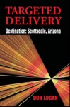 Targeted Delivery - Destination: Scottsdale, Arizona - Don Logan